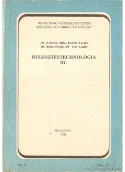Dr. Zorkóczy Béla, Dr. Burai Zoltán, Dr. Kóródy László, Turi Aladár dr. - Hegesztéstechnológia III. Dr. Zorkóczy Béla, Dr. Burai Zoltán, Dr. Kóródy László, Turi Aladár dr. - Hegesztéstechnológia III., Budapest 1985 antikvár könyv
