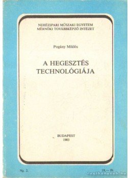 Pogány Miklós - A hegesztés technológiája Pogány Miklós - A hegesztés technológiája, Budapest 1983 antikvár könyv