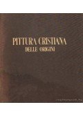Bettini, Sergio - Pittura Delle Origini Cristiane