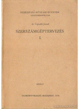Dr. Tajnafői József - Szerszámgéptervezés I. Dr. Tajnafői József - Szerszámgéptervezés I., Budapest 1978 antikvár könyv