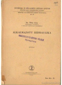 Dr. Öllős Géza - Alkalmatott hidraulika Dr. Öllős Géza - Alkalmatott hidraulika, Budapest 1963 antikvár könyv