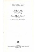 Tegez Lajos - Uram nincs emberem