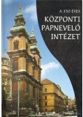 Legeza László,Török József - A 350 éves központi papnevelő intézet