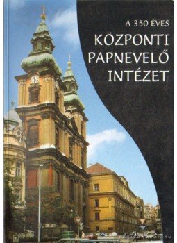 Legeza László, Török József - A 350 éves központi papnevelő intézet Legeza László, Török József - A 350 éves központi papnevelő intézet, Budapest 1998 antikvár könyv