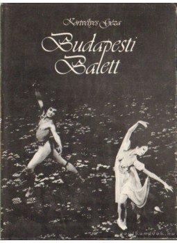 Körtvélyes Géza - Budapesti Balett Körtvélyes Géza - Budapesti Balett, Budapest 1981 antikvár könyv