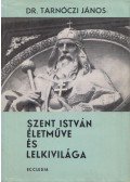 Dr. Tarnóczi János - Szent István életműve és lelkivilága