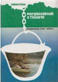 Zabos Géza - Horgászoknak a Tiszáról