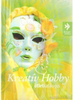 Laukó Brigitta, Rónai Judit - Kreatív Hobby ötletkatalógus Laukó Brigitta, Rónai Judit - Kreatív Hobby ötletkatalógus, 0 antikvár könyv