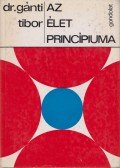 Dr. Gánti Tibor - Az élet princípiuma