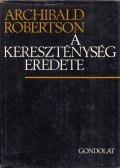 Robertson, Archibald - A kereszténység eredete