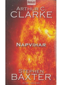 Stephen Baxter, Arthur C. Clarke - Napvihar Stephen Baxter, Arthur C. Clarke - Napvihar, Budapest 2007 antikvár könyv