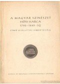  - A magyar színészet hősi harca 1790-1849-ig