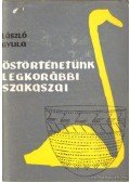 László Gyula - Őstörténetünk legkorábbi szakaszai