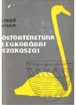 László Gyula - Őstörténetünk legkorábbi szakaszai László Gyula - Őstörténetünk legkorábbi szakaszai, Budapest 1961 antikvár könyv