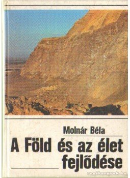 Molnár Béla - A Föld és az élet fejlődése Molnár Béla - A Föld és az élet fejlődése, Budapest 1986 antikvár könyv
