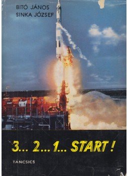 Sinka József, Bitó János - 3... 2... 1... Start! Sinka József, Bitó János - 3... 2... 1... Start!, Budapest 1968 antikvár könyv