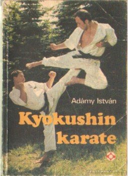 Adámy István - Kyokushin Karate Adámy István - Kyokushin Karate, Budapest 1985 antikvár könyv