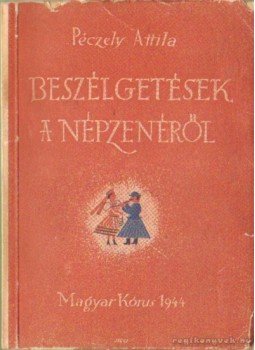 Péczely Attila - Beszélgetések a népzenéről Péczely Attila - Beszélgetések a népzenéről, Budapest 1944 antikvár könyv