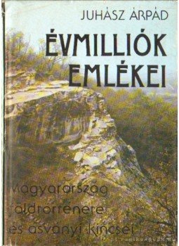 Juhász Árpád - Évmilliók emlékei Juhász Árpád - Évmilliók emlékei, Budapest 1987 antikvár könyv