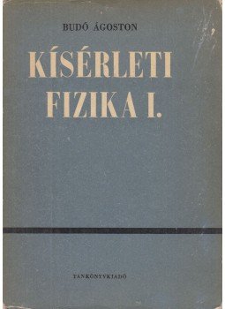 Dr. Budó Ágoston - Kísérleti fizika I. Dr. Budó Ágoston - Kísérleti fizika I., Budapest 1968 antikvár könyv