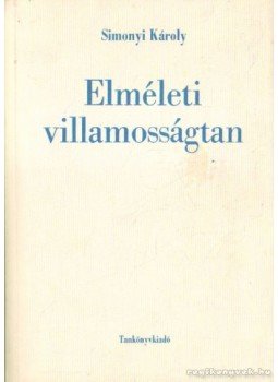 Simonyi Károly - Elméleti villamosságtan Simonyi Károly - Elméleti villamosságtan, Budapest 1973 antikvár könyv