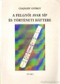 Csajághy György - A felgyői avar síp és történeti háttere