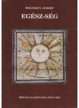Molnár V. József - Egész-ség Molnár V. József - Egész-ség, Pécs 1995 antikvár könyv