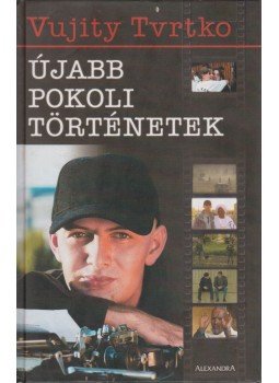 Vujity Tvrtko - Újabb pokoli történetek Vujity Tvrtko - Újabb pokoli történetek, Pécs 2001 antikvár könyv