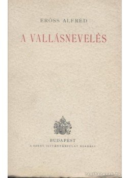 Erőss Alfréd - A vallásnevelés Erőss Alfréd - A vallásnevelés, Budapest 1943 antikvár könyv