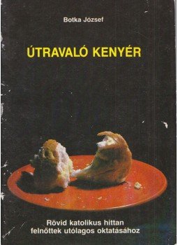 Botka József - Útravaló kenyér Botka József - Útravaló kenyér, Novi Sad 1988 antikvár könyv