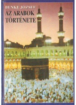 Benke József - Az arabok története Benke József - Az arabok története, 0 antikvár könyv
