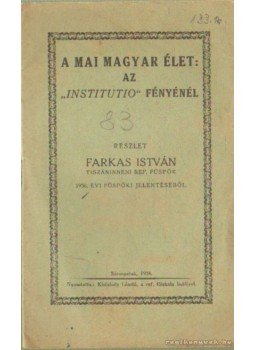 Farkas István - A mai magyar élet az institutio fényénél Farkas István - A mai magyar élet az institutio fényénél, Sárospatak 1936 antikvár könyv
