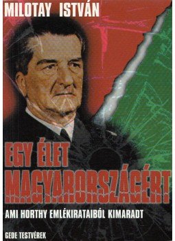 Milotay István - Egy élet Magyarországért Milotay István - Egy élet Magyarországért, Budapest 2001 antikvár könyv