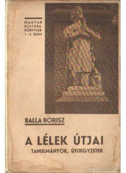 Balla Borisz - A lélek útjai Balla Borisz - A lélek útjai, Budapest 1934 antikvár könyv