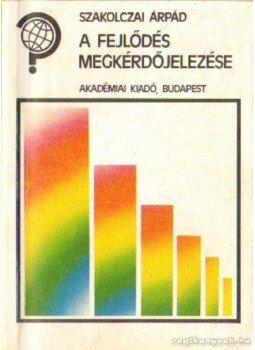 Szakolczai Árpád - A fejlődés megkérdőjelezése Szakolczai Árpád - A fejlődés megkérdőjelezése, Budapest 1990 antikvár könyv