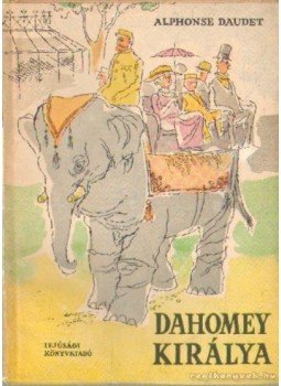 Daudet, Alphonse - Dahomey királya Daudet, Alphonse - Dahomey királya, Budapest 1957 antikvár könyv