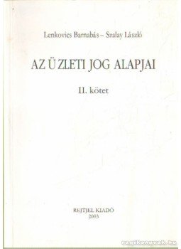 Szalay László, Lenkovics Barnabás - Az üzleti jog alapja II. kötet Szalay László, Lenkovics Barnabás - Az üzleti jog alapja II. kötet, Budapest 2003 antikvár könyv