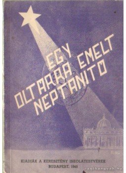 - Egy oltárra emelt néptanító - Egy oltárra emelt néptanító, Budapest 1948 antikvár könyv