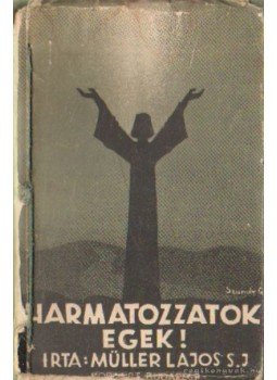 Müller Lajos - Harmatozzatok egek Müller Lajos - Harmatozzatok egek, Budapest 1939 antikvár könyv