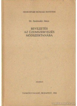 Dr. Susánszky János - Bevezetés az üzemszervezés módszertanába Dr. Susánszky János - Bevezetés az üzemszervezés módszertanába, Budapest 1982 antikvár könyv