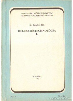 Dr. Zorkóczy Béla - Hegesztéstechnológia I. Dr. Zorkóczy Béla - Hegesztéstechnológia I., Budapest 1985 antikvár könyv