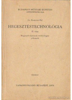 Dr Romvári Pál - Hegeszttéstechnológia II. rész Dr Romvári Pál - Hegeszttéstechnológia II. rész, Budapest 1979 antikvár könyv