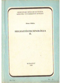 Dénes Miklós - Hegesztéstechnológia II. Dénes Miklós - Hegesztéstechnológia II., Budapest 1985 antikvár könyv