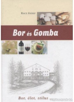 Rácz József - Bor és gomba Rácz József - Bor és gomba, 0 antikvár könyv
