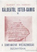 Badiny Jós Ferenc - Káldeától Ister-Gamig II.