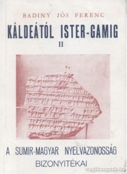 Badiny Jós Ferenc - Káldeától Ister-Gamig II. Badiny Jós Ferenc - Káldeától Ister-Gamig II., Budapest 1997 antikvár könyv