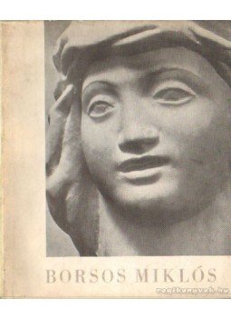 Borsos Miklósné, Kéry Ilona Gabriella - Borsos Miklós Borsos Miklósné, Kéry Ilona Gabriella - Borsos Miklós, Budapest 1957 antikvár könyv