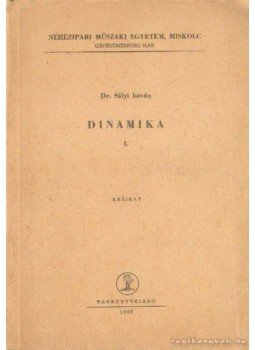 Dr. Sályi István - Dinamika I. Dr. Sályi István - Dinamika I., Budapest 1965 antikvár könyv