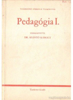 Dr. Szántó Károly - Pedagógia I. Dr. Szántó Károly - Pedagógia I., Budapest 1987 antikvár könyv