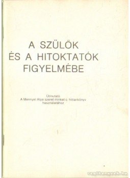 Dr. Csanád Béla - A szülők és a hitoktatók figyelmébe (1982) Dr. Csanád Béla - A szülők és a hitoktatók figyelmébe (1982), Budapest 1982 antikvár könyv